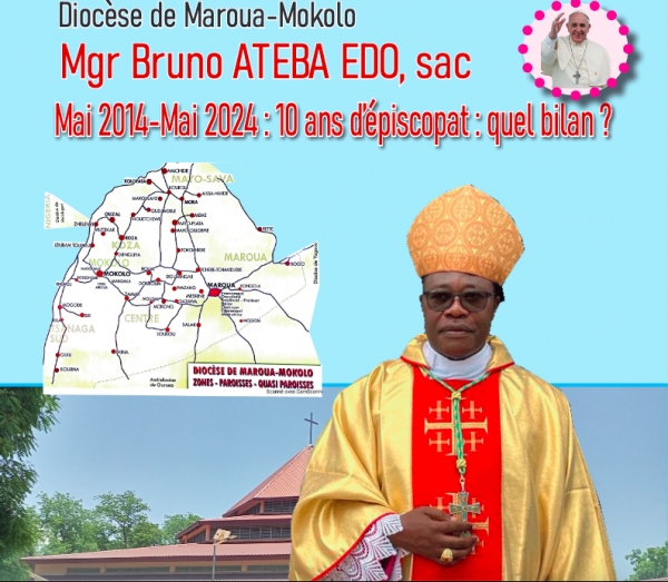 Diocèse de Maroua-Mokolo Mgr Bruno ATEBA EDO, sac Mai 2014-Mai 2024 : 10 ans d’épiscopat : quel bilan ?